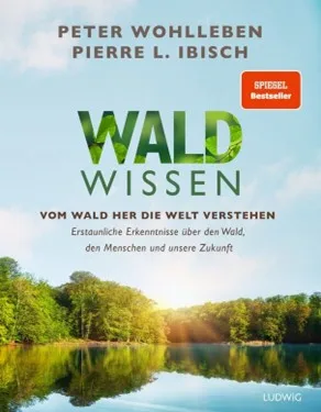 Buch Wald Wissen von Peter Wohlleben und Pierre Ibisch - vom Wald her die Welt verstehen